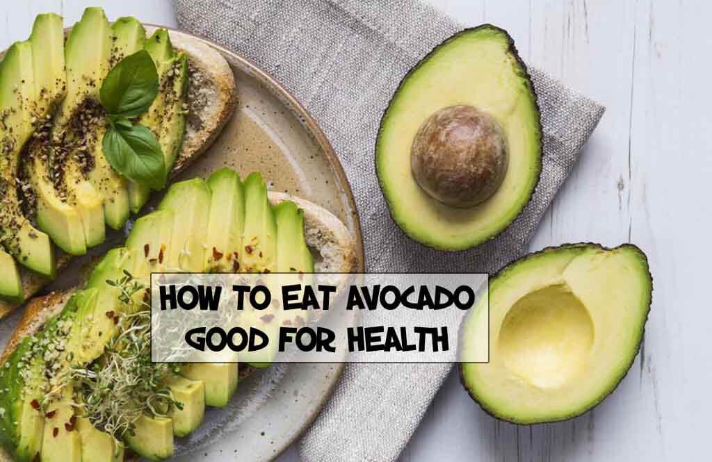 How To Eat Avocado Good For Health