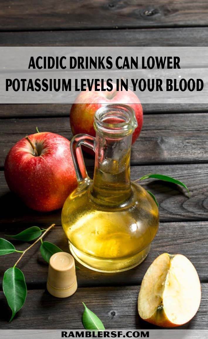 Acidic drinks can lower potassium levels in your blood