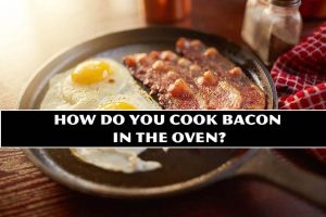 How Do You Cook Bacon in the Oven