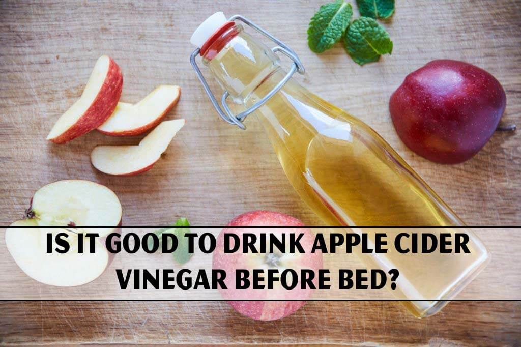 Is It Good to Drink Apple Cider Vinegar Before Bed?