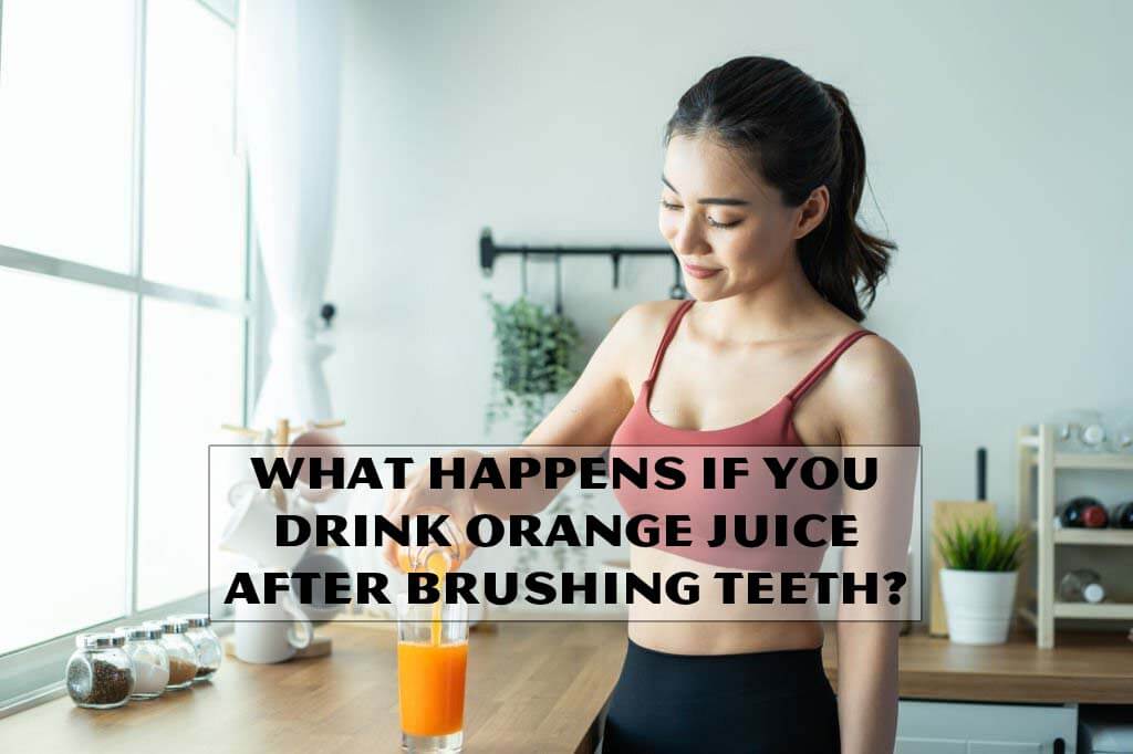 Drink Orange Juice After Brushing Teeth