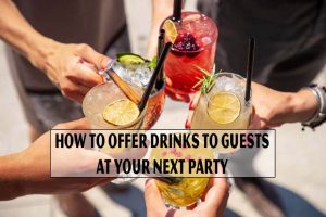 How to Offer Drinks to Guests at Your Next Party