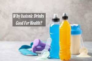 Why Isotonic Drinks Good For Health