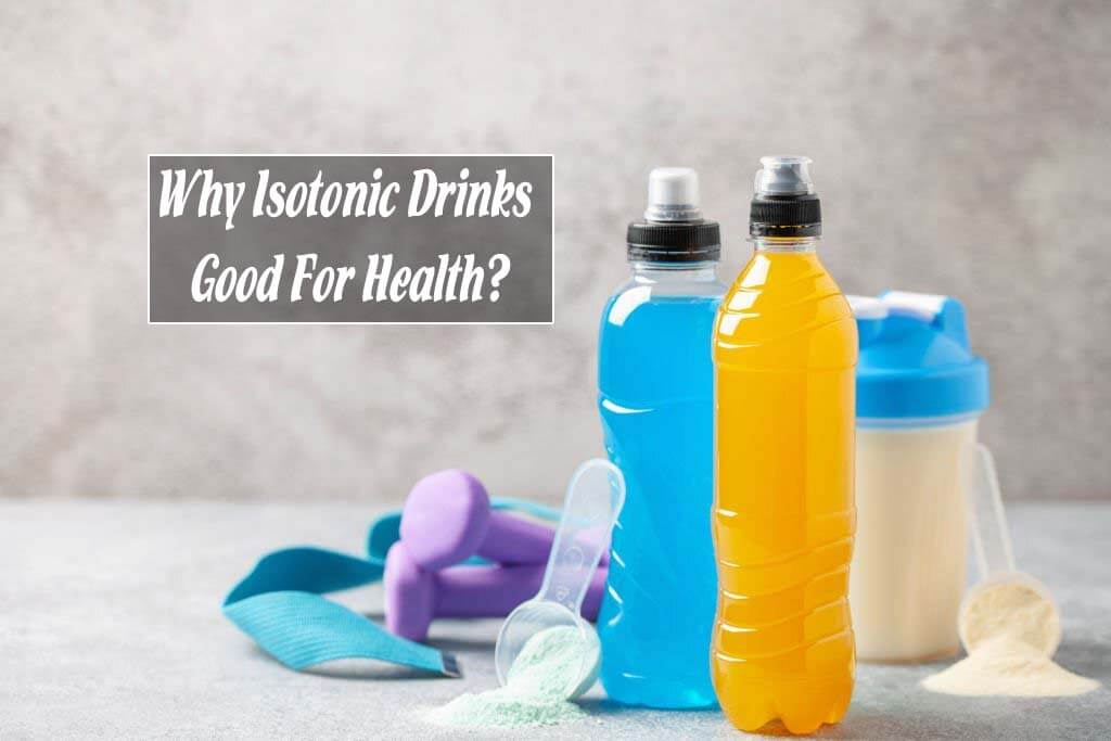 Why Isotonic Drinks Good For Health?