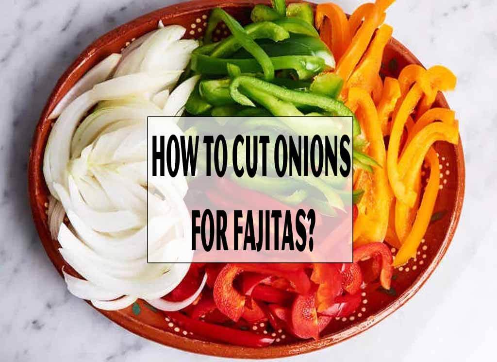 How to Cut Onions For Fajitas