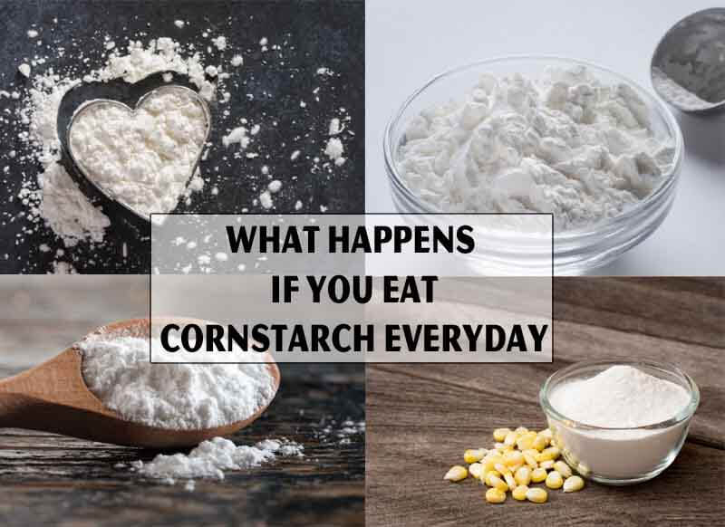 What happens if you eat cornstarch everyday
