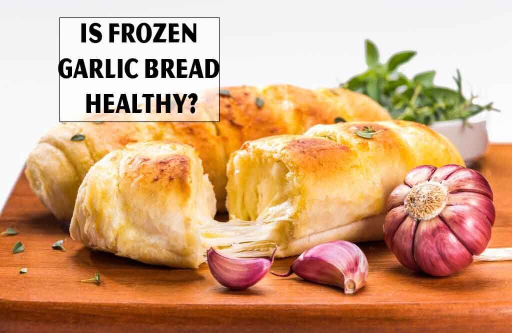 Is Frozen Garlic Bread Healthy